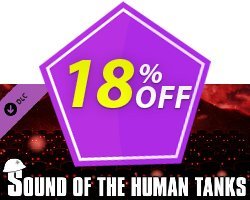 18% OFF Sound of the Human Tanks PC Coupon code