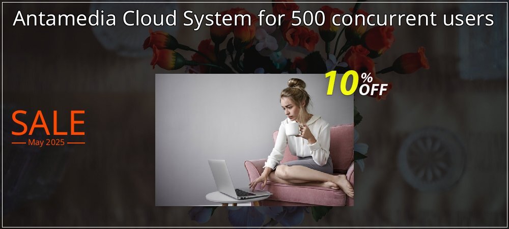 Antamedia Cloud System for 500 concurrent users coupon on National Smile Day offering sales