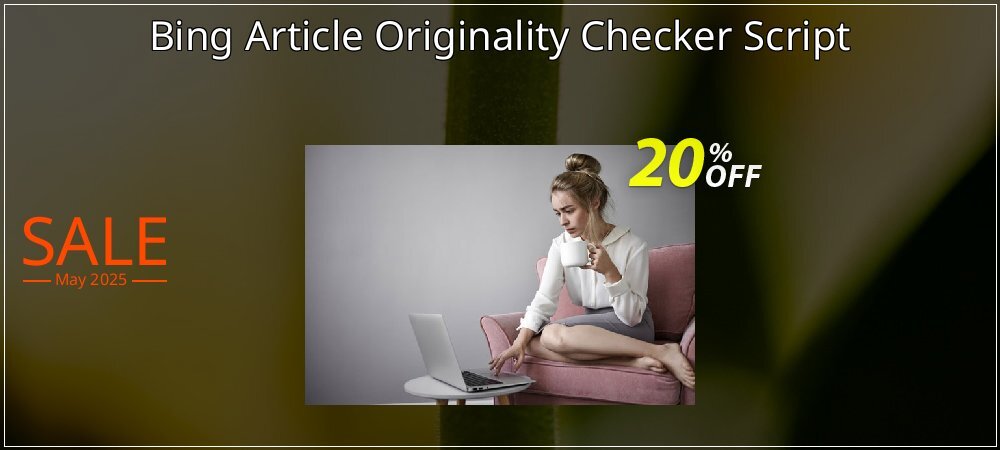 Bing Article Originality Checker Script coupon on Working Day sales