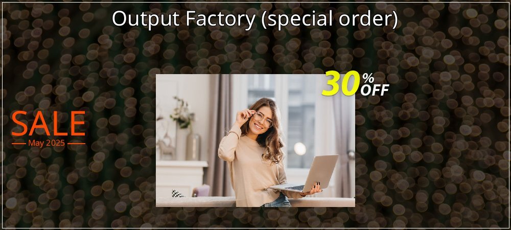 Output Factory - special order  coupon on Constitution Memorial Day offering sales