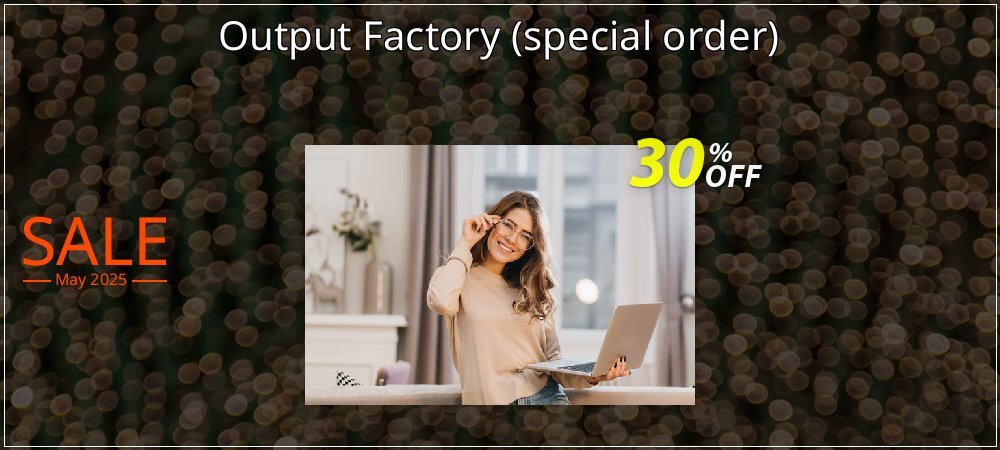 Output Factory - special order  coupon on Easter Day offering discount