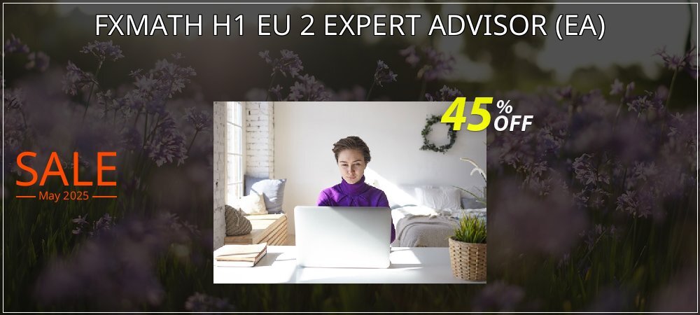 Get 45% OFF FXMATH H1 EU 2 EXPERT ADVISOR (EA) deals