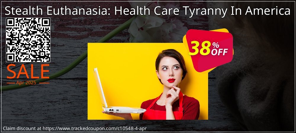 Stealth Euthanasia: Health Care Tyranny In America coupon on National Smile Day discounts