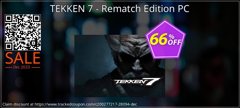 Get 67% OFF TEKKEN 7 - Rematch Edition PC offering deals