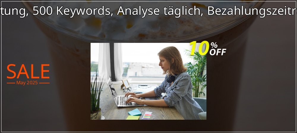 SEO-Dienstleistung, 500 Keywords, Analyse täglich, Bezahlungszeitraum 6 Monate coupon on Mother's Day discounts