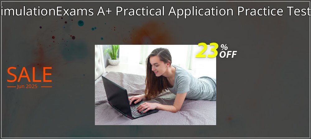 SimulationExams A+ Practical Application Practice Tests coupon on Parents' Day discounts