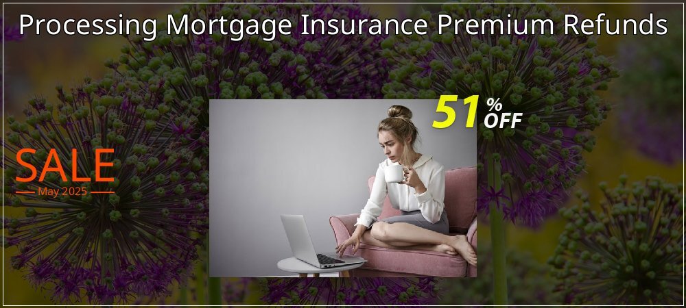 Processing Mortgage Insurance Premium Refunds coupon on April Fools' Day offering sales