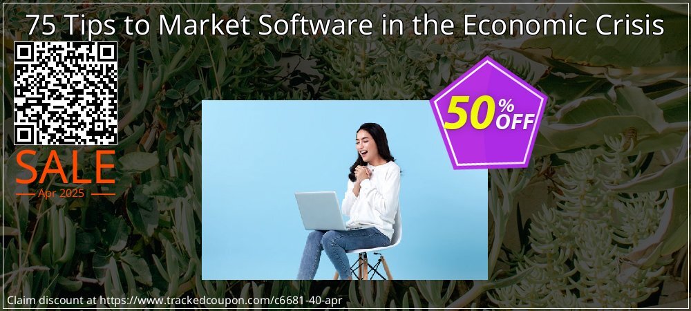 Get 50% OFF 75 Tips to Market Software in the Economic Crisis offering sales